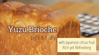 Yuzu Brioche Loaf (w/ Japanese citrus fruit, Rich yet Refreshing) #Brioche #Yuzu #WestFaceC9