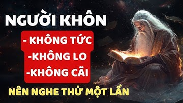 SỐNG KHÔN NGOAN KHÔNG TỨC GIẬN, KHÔNG LO LẮNG, KHÔNG TRANH CÃI | LỜI DẠY NGÀN NĂM | Trí Tuệ Cổ Xưa