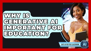 Why Is Generative AI Important For Education? - Safe AI for The Classroom
