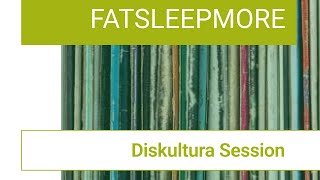 Diskultura Sessions: DJ FATSLEEPMORE