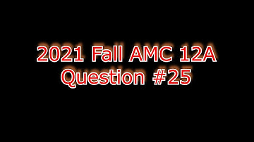 2021 Fall AMC 12A Competition Q#25