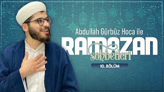Abdullah Gürbüz Hoca ile Ramazan Sohbetleri - 10. Bölüm 