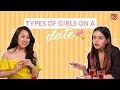 Types Of Girls On A Date - POPxo