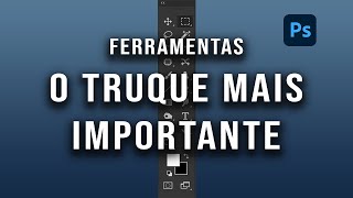 O Truque Mais Importante para Navegar Entre as Ferramentas do Photoshop