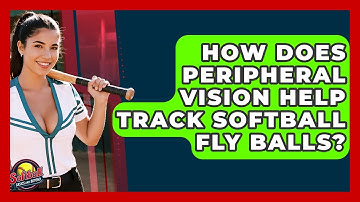 How Does Peripheral Vision Help Track Softball Fly Balls? - Softball Basics and Beyond
