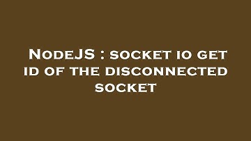 NodeJS : socket io get id of the disconnected socket