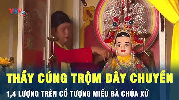 Cà Mau: Thầy cúng trộm dây chuyền 1,4 lượng trên cổ tượng miếu Bà Chúa Xứ | VOV