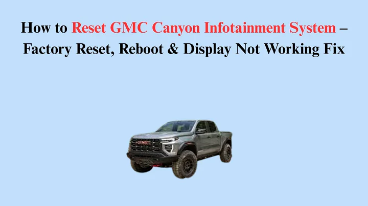 How to Reset GMC Canyon Infotainment System – Factory Reset, Reboot & Display Not Working Fix