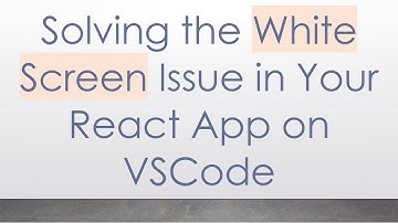 Solving the White Screen Issue in Your React App on VSCode