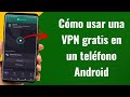 Cómo usar una VPN gratis en un teléfono Android (Guía Step-by-Step)