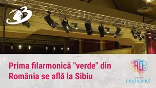 Prima filarmonică verde din România se află la Sibiu. Are iluminat ecologic