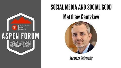 Matthew Gentzkow: Social Media and Social Good