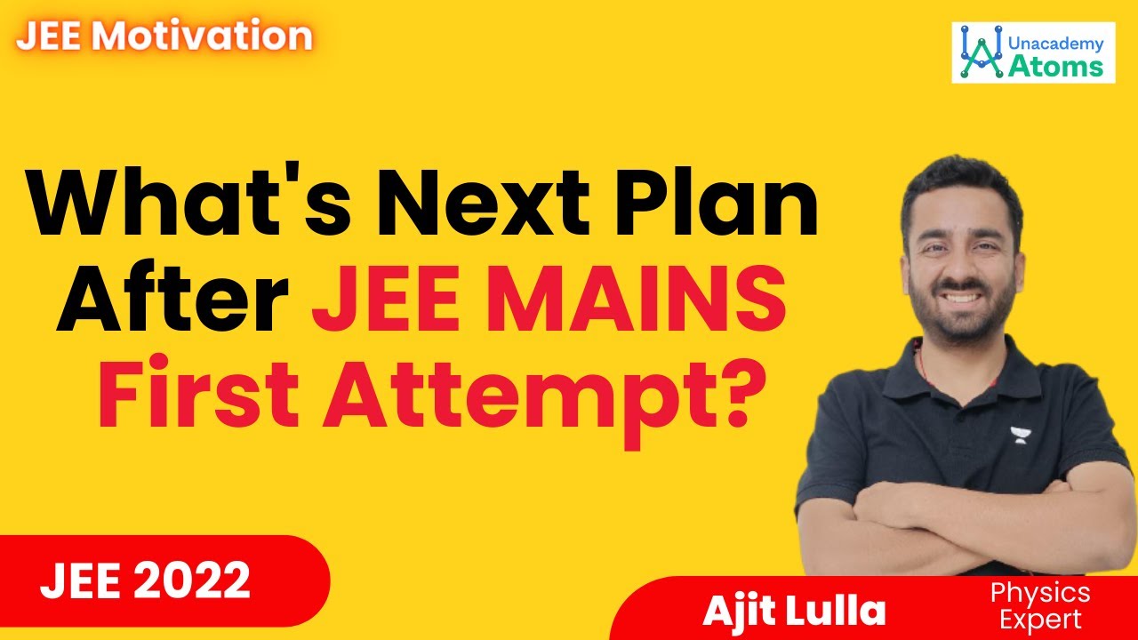 What's Next Plan - After Jee MAINS First Attempt | Unacademy Atoms ...