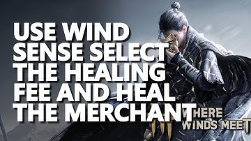 Use Wind Sense select the healing fee and heal the merchant Where Winds Meet
