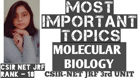 IMPORTANT TOPICS OF MOLECULAR BIOLOGY (3rd UNIT OF CSIR-NET JRF)