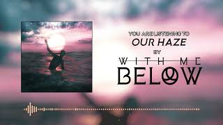 WITH ME BELOW - Our Haze (audio stream)