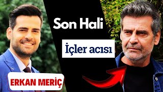 Erkan Meriçin Son Hali Hayranlarını Üzdü Oyuncu Evlendikten Sonra Yaşlandı Mı?