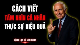 Cách Viết Tầm Nhìn Cá Nhân Thực Sự Hiệu Quả | Động Lực Từ Jim Rohn