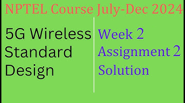 5G Wireless Standard Design | Assignment 2 Solution | NPTEL Course July-Dec 2024 | InfoXel