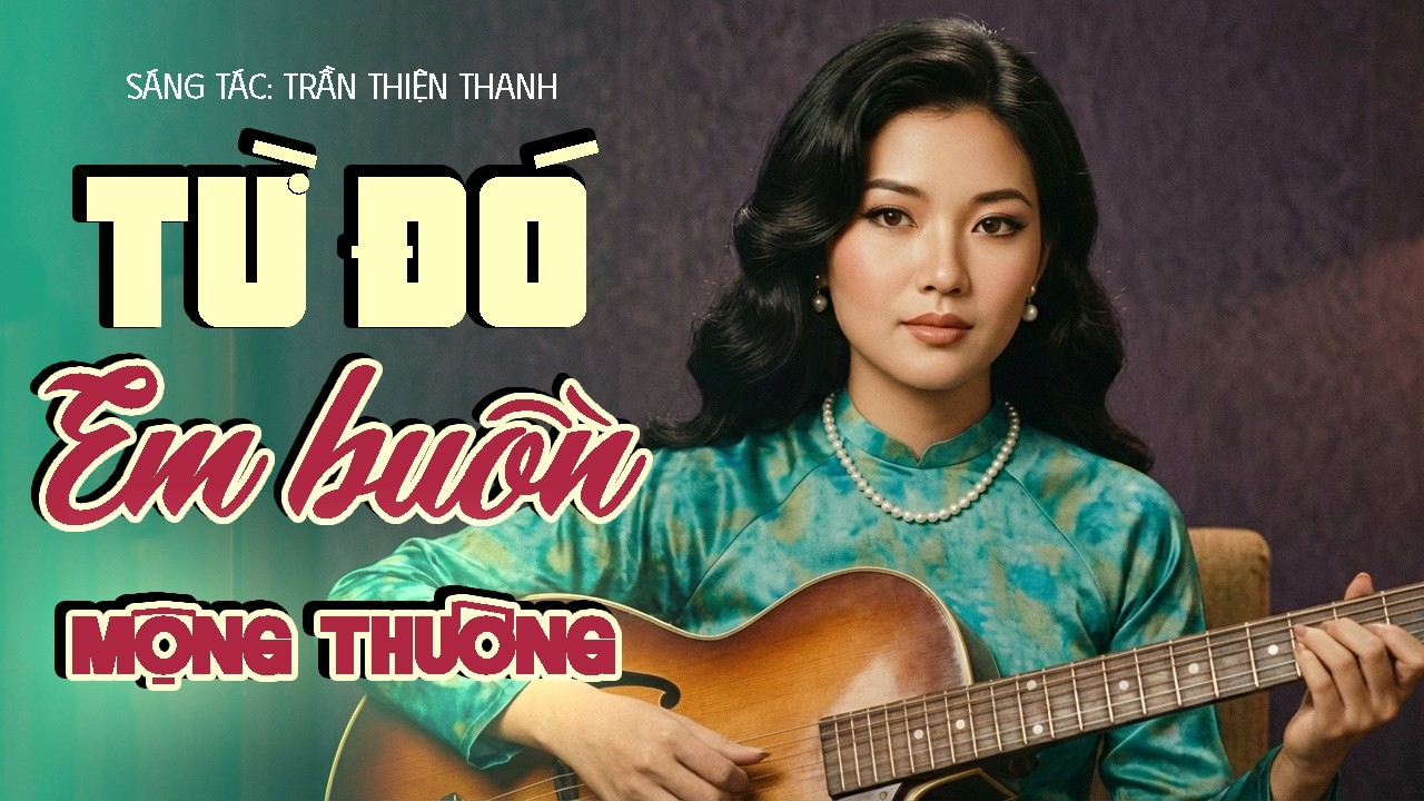 TỪ ĐÓ EM BUỒN - MỘNG THƯỜNG | Tình Khúc Bất Hủ Qua Thời Gian