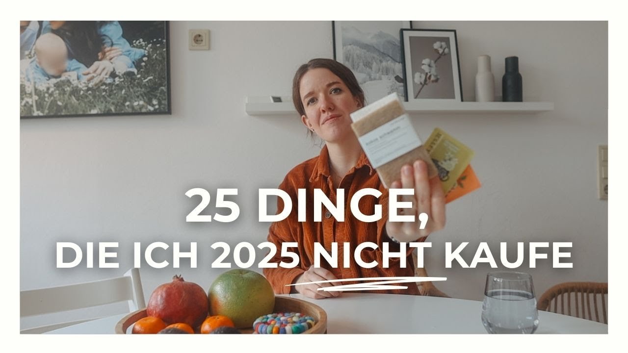 25 Dinge, die ich 2025 nicht mehr kaufe | Sparsam Leben durch Minimalismus & Low Buy