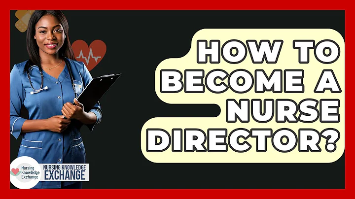 How To Become A Nurse Director? - Nursing Knowledge Exchange
