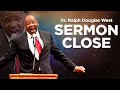 SERMON CLOSE from Dr. Ralph Douglas West "