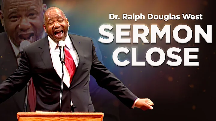 SERMON CLOSE from Dr. Ralph Douglas West "