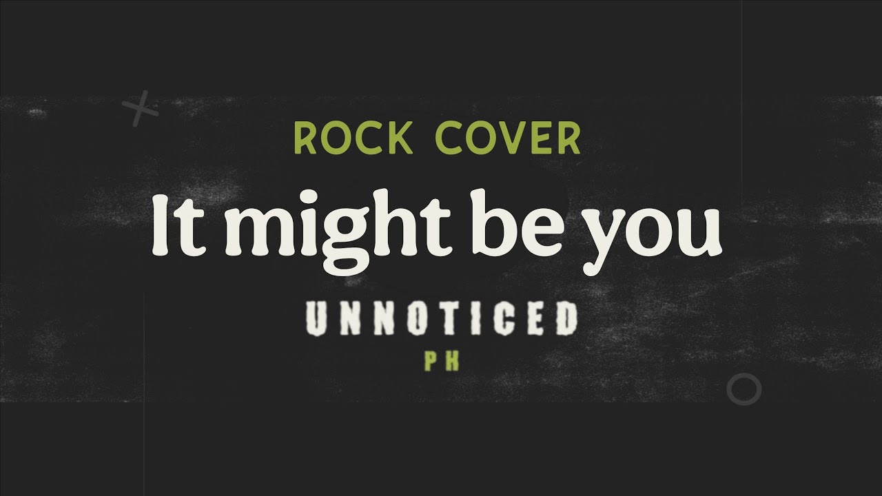 Unnoticed PH - It might be you (Rock cover) 