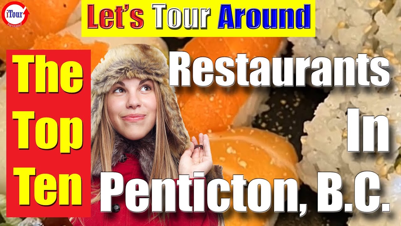 The top ten best restaurants in penticton british columbia penticton