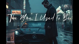 Elian Frost – The Man I Used to Be | A Song About Losing Yourself Through Love and Time
