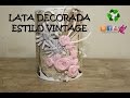 COMO DECORAR UNA LATA  ESTILO VINTAGE CON ROSAS DE TELA. shabby chic