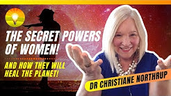 The Secret Power and Wisdom of Women - And How They Will Save the Planet! Dr. Christiane Northrup!