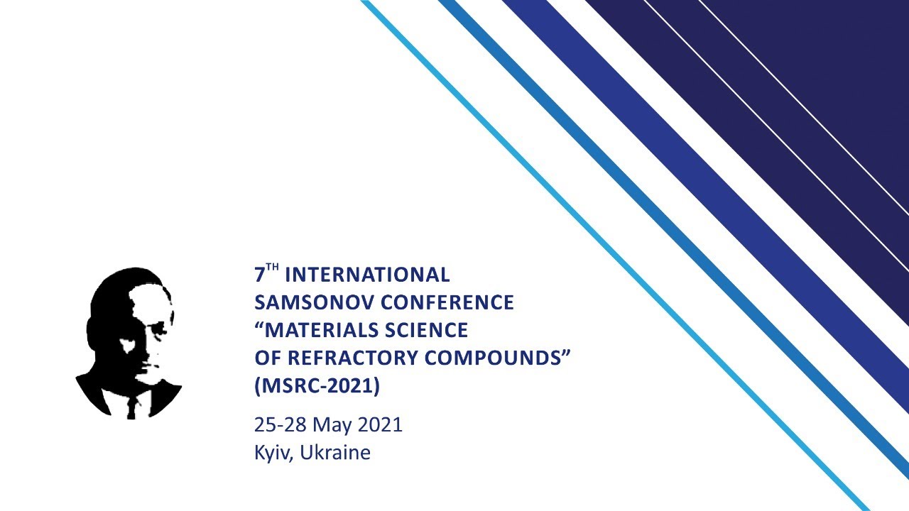 7th International Samsonov conference “Materials Science of Refractory Compounds” (MSRC-2021)