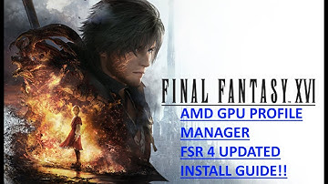 Final Fantasy 16 Updated FSR 4 install guide - & AMD GPU PROFILE MANAGER tips for GOG Launcher