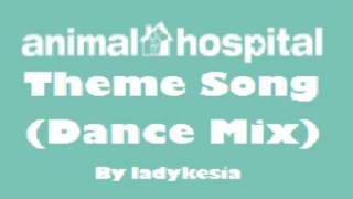 Animal Hospital Theme Song (Dance Mix)