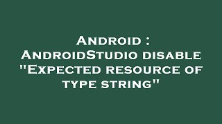 Android : AndroidStudio disable "Expected resource of type string"