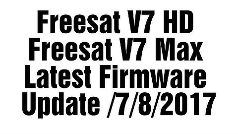 Freesat V7 HD & V7 Max Latest Firmware Update 2017/7/8