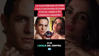 La nuova fidanzata di Achille Lauro è una tronista di Uomini e Donne: svelato il flirt totalmente..