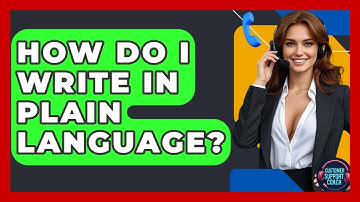 How Do I Write In Plain Language? - Customer Support Coach