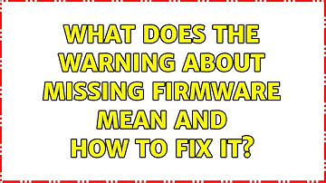 What does the warning about missing firmware mean and how to fix it?