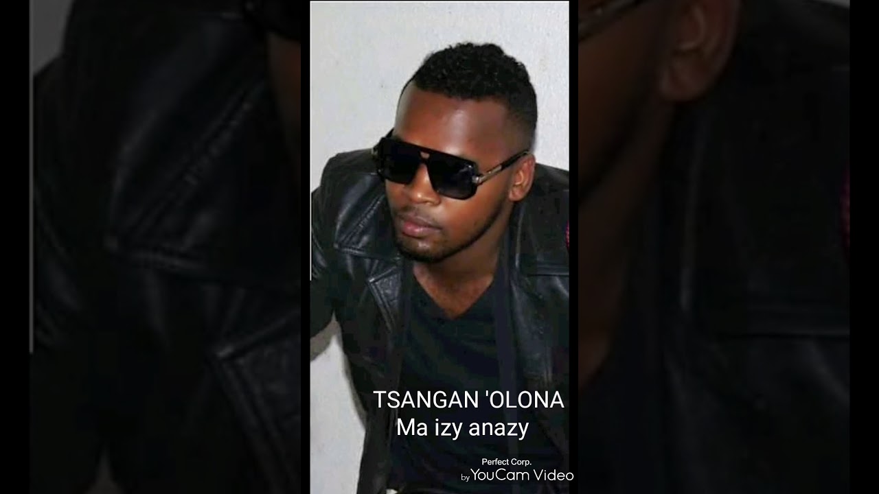 TSANGAN'OLONA Ma izy Anazy video youtube