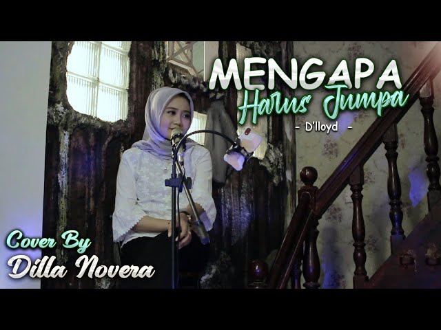 MENGAPA HARUS JUMPA - D'LLOYD COVER BY DILLA NOVERA class=