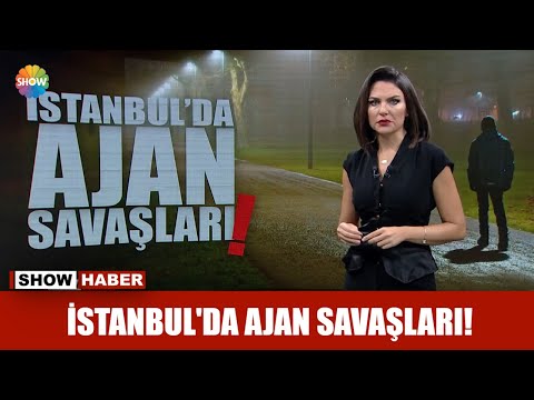 İstanbul'da ajan savaşları!