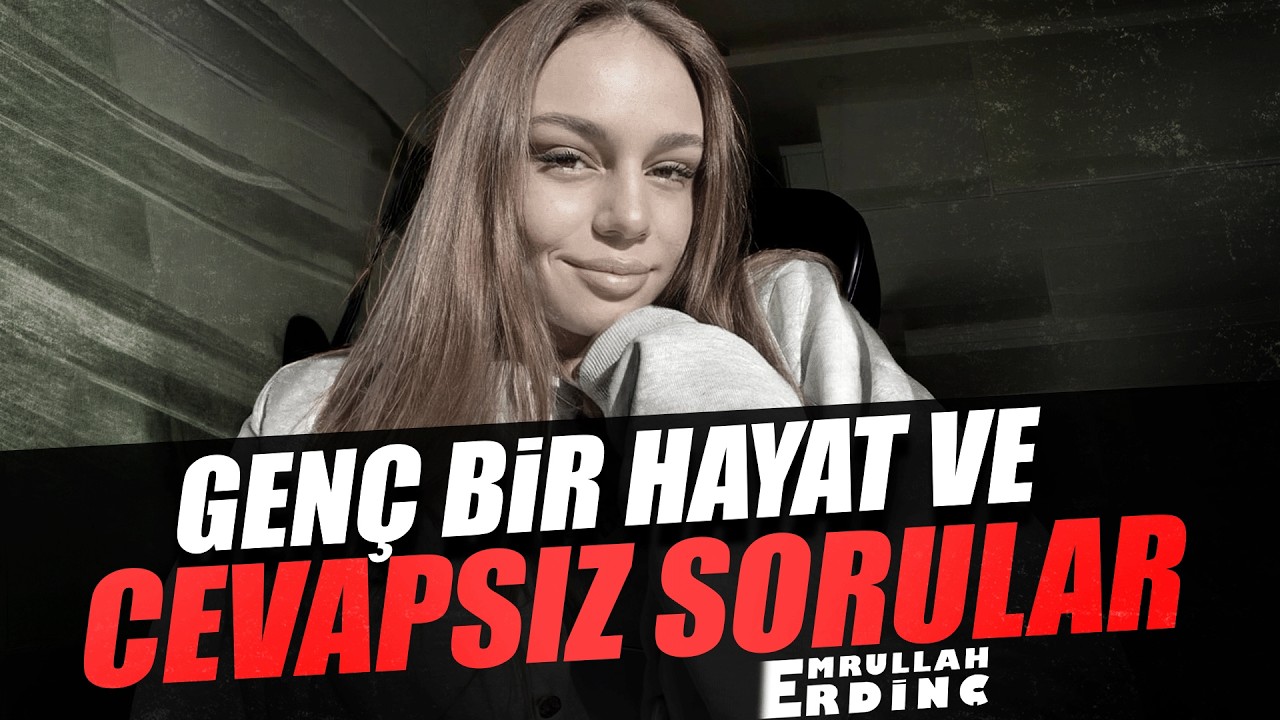 GENÇ BİR HAYAT VE CEVAPSIZ SORULAR