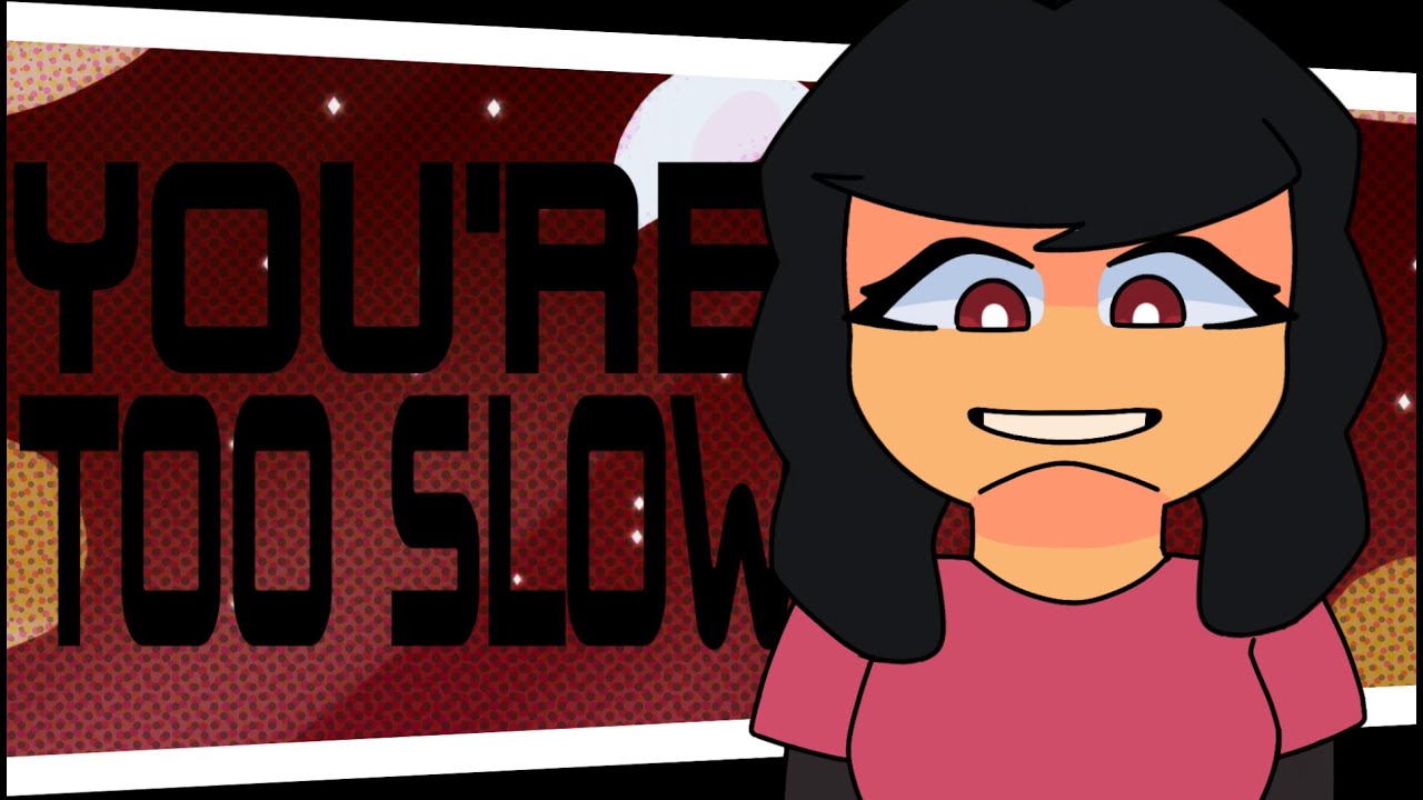 You’re too slow // animation meme - YouTube