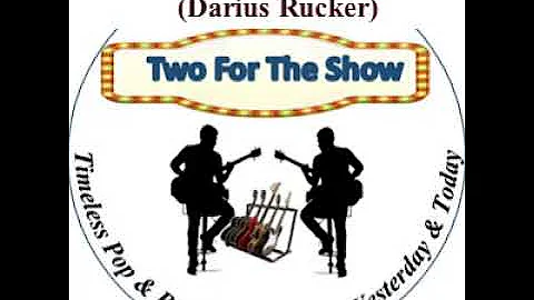 Wagon Wheel -- TWO FOR THE SHOW (Darius Rucker cov...