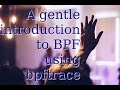 A Gentle Introduction to BPF using bpftrace