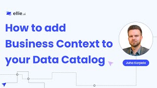 How to add Business Context to your Data Catalog - [Webinar, Ellie.ai]