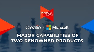 Creatio vs Microsoft Dynamics. The major capabilities | PRODUCT BATTLE | Creatio